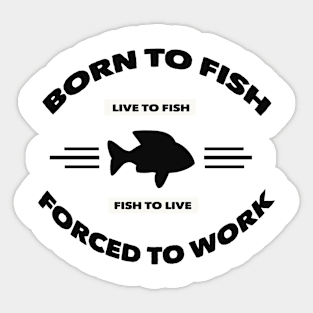 born to fish forced to work Sticker